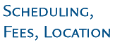 Scheduling, Fees, Location